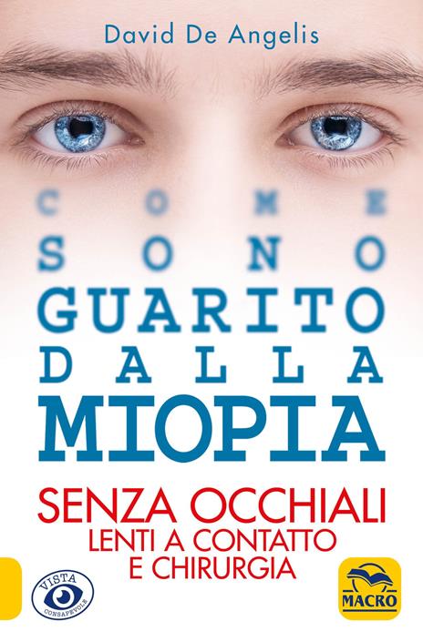 Come sono guarito dalla miopia. Senza occhiali, lenti a contatto e chirurgia - David De Angelis - copertina