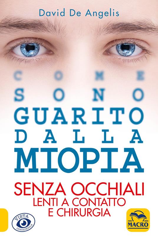 Come sono guarito dalla miopia. Senza occhiali, lenti a contatto e chirurgia - David De Angelis - copertina