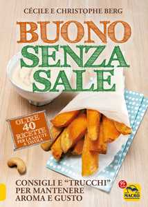 Libro Buono senza sale. Oltre 40 ricette per la salute a tavola Cécile Berg Christophe Berg