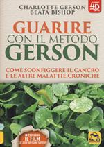 Guarire con il metodo Gerson. Come sconfiggere il cancro e le altre malattie croniche. Con Contenuto digitale per download e accesso on line