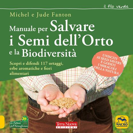 Manuale per salvare i semi dell'orto e la biodiversità. Scopri e difendi 117 ortaggi, erbe aromatiche e fiori alimentari - Michel Fanton,Jude Fanton - 2