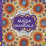 La magia dei mandala. I quaderni dell'Art Therapy. Disegni da colorare