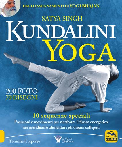 Kundalini yoga. 10 sequenze speciali. Posizioni e movimenti per riattivare il flusso energetico nei meridiani e alimentare gli organi collegati - Satya Singh - copertina