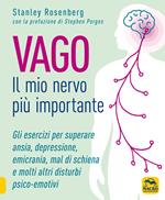 Vago. Il mio nervo più importante. Gli esercizi per superare ansia depressione emicrania mal di schiena e molti altri disturbi psico-emotivi
