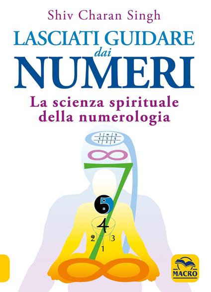 Lasciati guidare dai numeri. La scienza spirituale della numerologia - Shiv Charan Singh - copertina