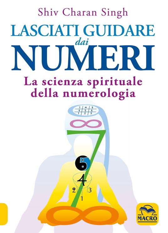 Lasciati guidare dai numeri. La scienza spirituale della numerologia - Shiv Charan Singh - copertina