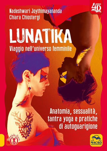 Lunatika 4D. Viaggio nell'universo femminile - Nadeshwari Joythimayananda,Chiara Chiostergi - copertina