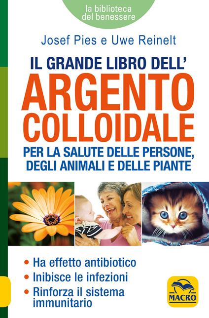 Il grande libro dell'argento colloidale. Per la salute delle persone, degli animali e delle piante - Josef Pies,Uwe Reinelt - copertina