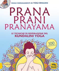 Libro Prana Prani Pranayama. Le tecniche di respirazione del kundalini yoga Harijot Kaur Khalsa