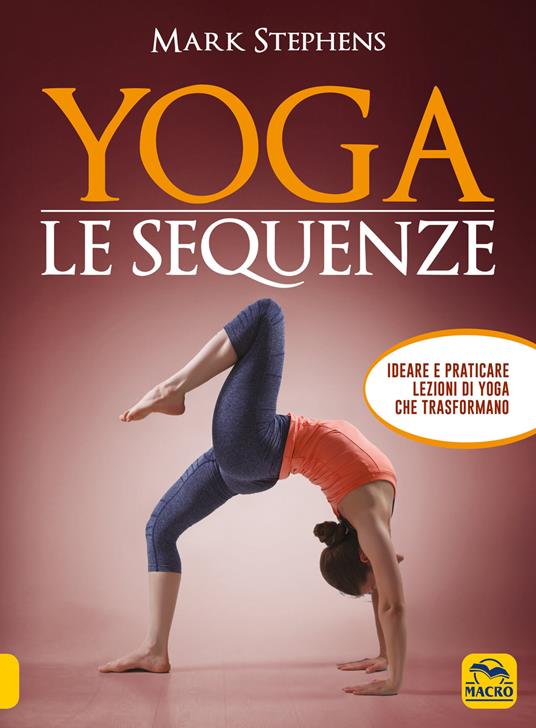 Yoga. Le sequenze. Ideare e praticare lezioni di yoga che trasformano - Mark Stephens - copertina