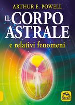 Il corpo astrale. E relativi fenomeni