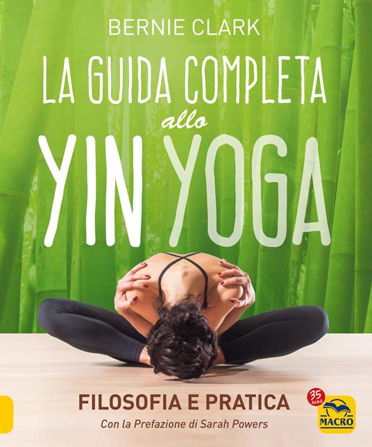 La guida completa allo Yin Yoga. Filosofia e pratica - Bernie Clark - copertina