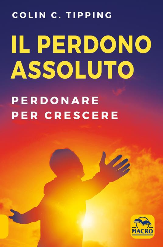 Il perdono assoluto. Perdonare per crescere - Colin C. Tipping - copertina