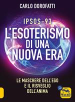 IPSOS-93. L'esoterismo di una nuova era. Le maschere dell'ego e il risveglio dell'anima