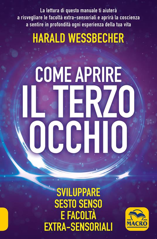 Come aprire il terzo occhio. Sviluppare sesto senso e facoltà extra-sensoriali - Harald Wessbecher - copertina