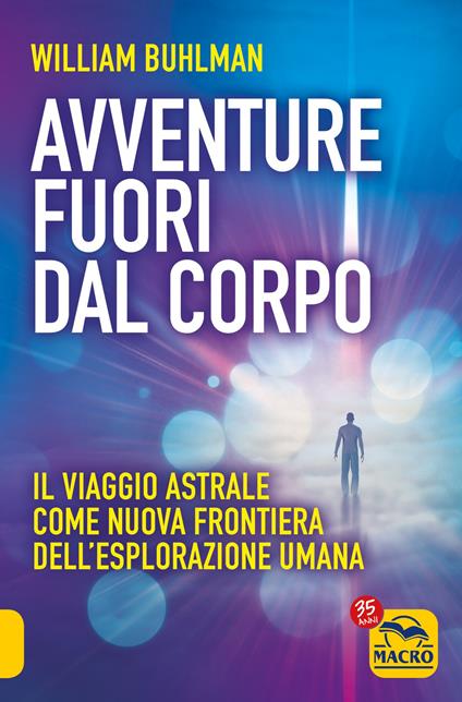 Avventure fuori dal corpo. Il viaggio astrale come nuova frontiera dell'esplorazione umana - William Buhlman - copertina
