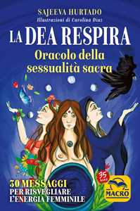 Libro La dea respira. Oracolo della sessualità sacra. 30 messaggi per risvegliare l'energia femminile. Con 30 Carte Sajeeva Hurtado