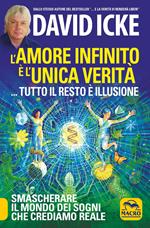 L'amore infinito è l'unica verità... tutto il resto è illusione. Smascherare il mondo dei sogni che crediamo reale