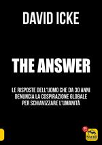 The answer. La risposta. Le risposte dell'uomo che da 30 anni denuncia la cospirazione globale per schiavizzare l'umanità