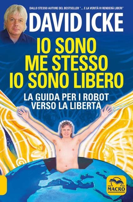 Io sono me stesso io sono libero. La guida per i robot verso la libertà. Nuova ediz. - David Icke - copertina
