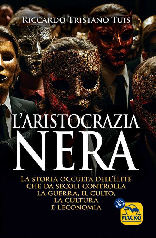 L'aristocrazia nera. La storia occulta dell'élite che da secoli controlla la guerra, il culto, la cultura e l'economia - Riccardo Tristano Tuis - copertina