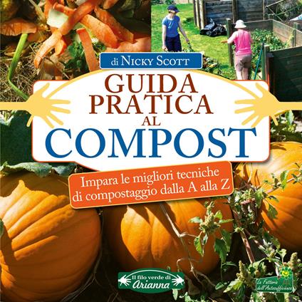 Guida pratica al compost. Impara le migliori tecniche di compostaggio dalla A alla Z - Nicky Scott - copertina