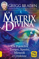 La matrix divina. Un ponte tra tempo e spazio, miracoli e credenze