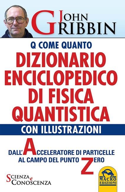 Dizionario enciclopedico di fisica quantistica. Dall'acceleratore di particelle al campo del punto zero - John Gribbin - copertina