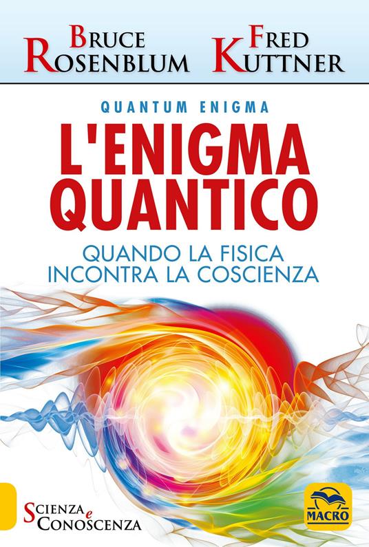 L'enigma quantico. Quando la fisica incontra la conoscenza - Bruce Rosenblum,Fred Kuttner - copertina