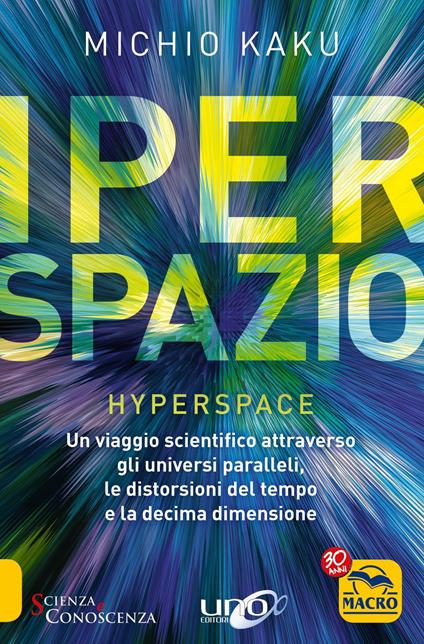 Iperspazio. Un viaggio scientifico attraverso gli universi paralleli, le distorsioni del tempo e la decima dimensione - Michio Kaku - copertina
