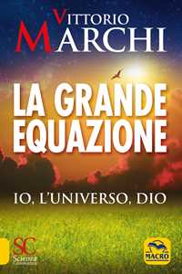 Libro La grande equazione. Io, l'universo, Dio Vittorio Marchi