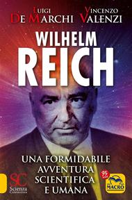 Wilhelm Reich. Una formidabile avventura scientifica e umana