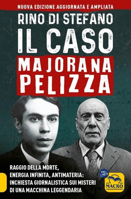 Il caso Majorana Pelizza. Raggio della morte, energia infinita, antimateria: inchiesta giornalistica sui misteri di una macchina leggendaria - Rino Di Stefano - copertina