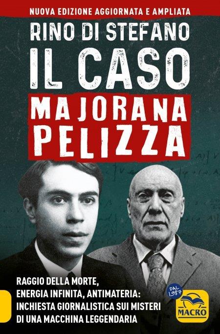 Il caso Majorana Pelizza. Raggio della morte, energia infinita, antimateria: inchiesta giornalistica sui misteri di una macchina leggendaria - Rino Di Stefano - copertina