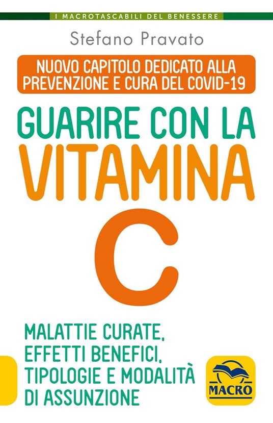 Guarire con la vitamina C. Malattie curate, effetti benefici, tipologie e modalità d'assunzione - Stefano Pravato - copertina