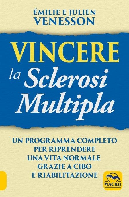 Vincere la sclerosi multipla. Un programma completo per riprendere una vita normale grazie a cibo e riabilitazione - Emilie Venesson,Julien Venesson - copertina