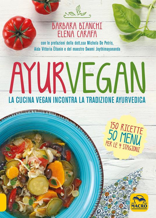 Ayurvegan. La cucina vegan incontra la tradizione ayurvedica - Barbara Bianchi,Elena Carafa - copertina