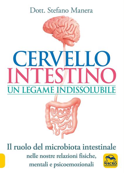Cervello intestino: un legame indissolubile. Il ruolo del microbiota intestinale nelle nostre relazioni psicoemozionali fisiche, mentali e psicoemozionali - Stefano Manera - copertina