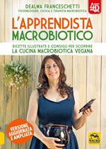 L' apprendista macrobiotico. Ricette illustrate e consigli per scoprire la cucina macrobiotica e vegana. Ediz. ampliata