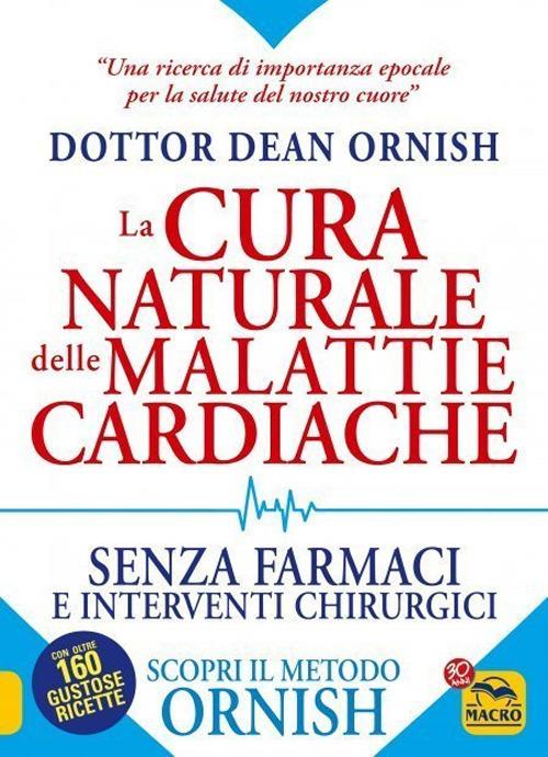 La cura naturale delle malattie cardiache. Senza farmaci e interventi chirurgici. Scopri il metodo Ornish. Nuova ediz. - Dean Ornish - copertina