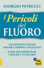 I pericoli del fluoro. Un potente veleno ancora troppo utilizzato. Come riconoscerne i rischi e tutelarsi