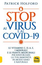 Stop ai virus e al Covid-19. Le vitamine C, D, A, E, i minerali e le piante medicinali per rinforzare la tua immunità in modo sano e naturale