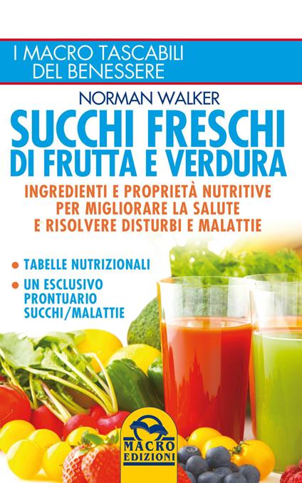 Succhi freschi di frutta e verdura. Ingredienti e proprietà nutritive per migliorare la salute e risolvere disturbi e malattie - Norman Walker - copertina
