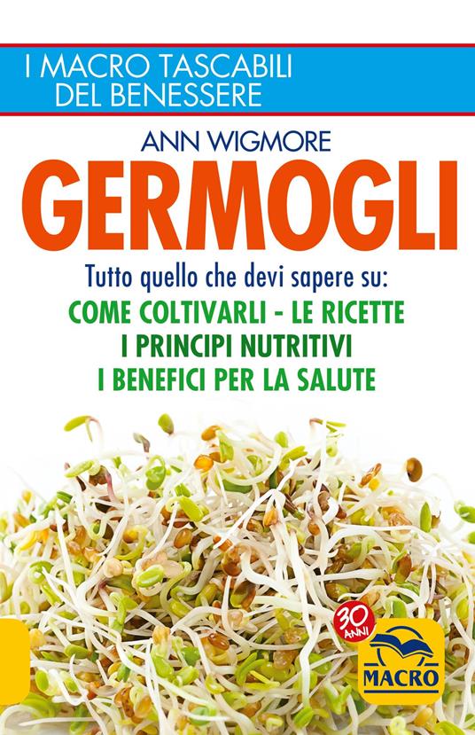 Germogli. Tutto quello che devi sapere su: come coltivarli, le ricette, i principi nutritivi, i benefici per la salute - Ann Wigmore - copertina