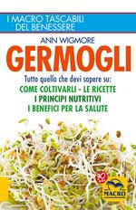 Germogli. Tutto quello che devi sapere su: come coltivarli, le ricette, i principi nutritivi, i benefici per la salute