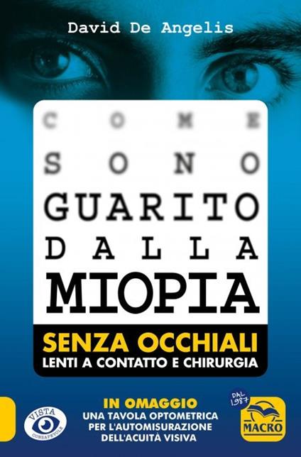Come sono guarito dalla miopia. Senza occhiali, lenti a contatto e chirurgia. Con tavola optometrica - David De Angelis - copertina