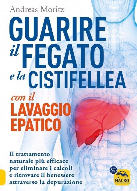 Guarire il fegato con il lavaggio epatico. Il trattamento naturale più efficace per eliminare i calcoli e ritrovare il benessere attraverso la depurazione - Andreas Moritz - copertina