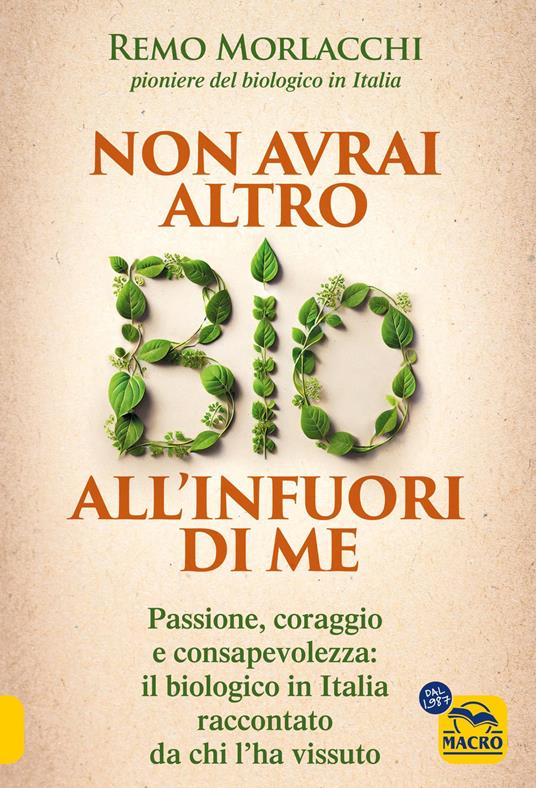 Non avrai altro bio all'infuori di me. Passione, coraggio e consapevolezza: il biologico in Italia raccontato da chi l'ha vissuto - Remo Morlacchi - copertina