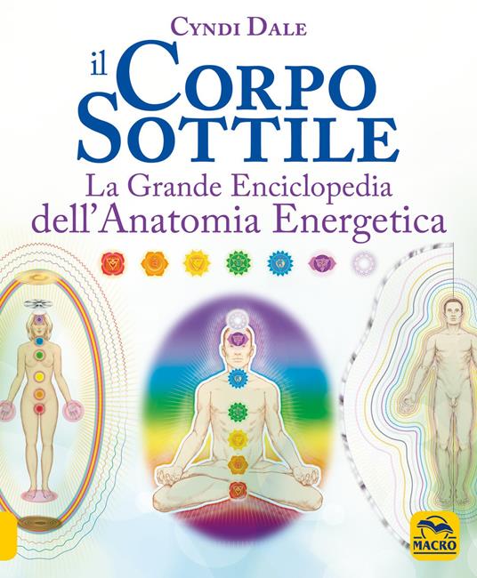 Il corpo sottile. La grande enciclopedia dell'anatomia energetica - Cyndi Dale - copertina