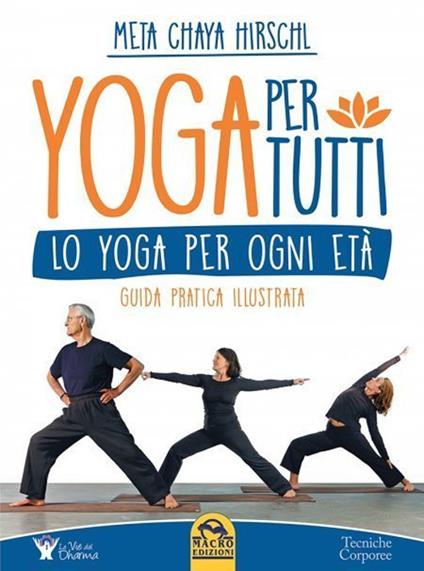 Yoga per tutti. Lo yoga per ogni età. Guida pratica illustrata - Meta Chaya Hirschl - copertina